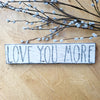Love You More pallet wood sign (with inked edge)