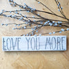 Love You More pallet wood sign